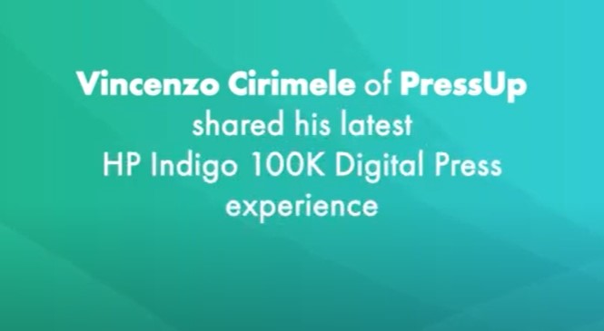 Vincenzo Cirimele of Press Up shares his latest HP Indigo 100K Digital Press Experience